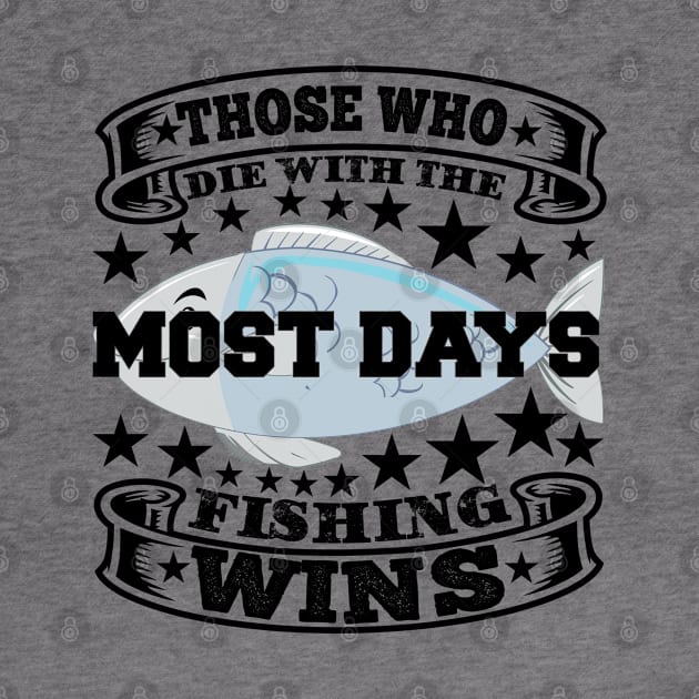Those who die with the most days fishing wins by SnowMoonApparel